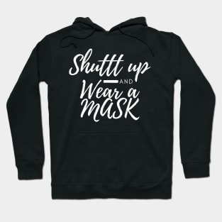 Shuttt Up And Wear  A Mask Hoodie